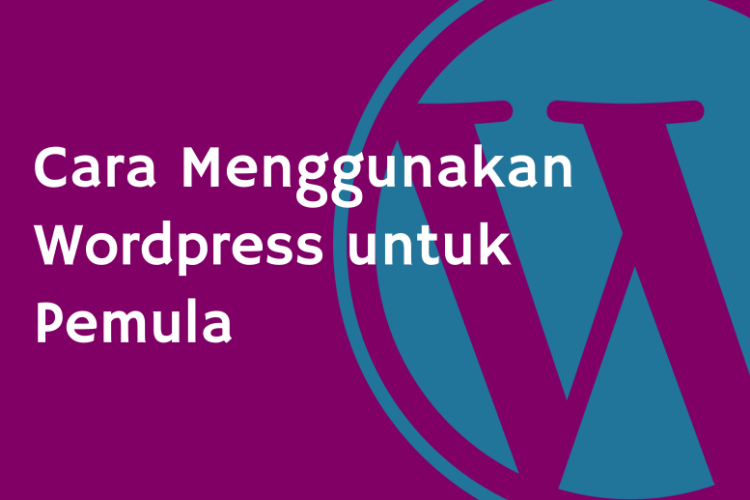 Cara Menggunakan Wordpress