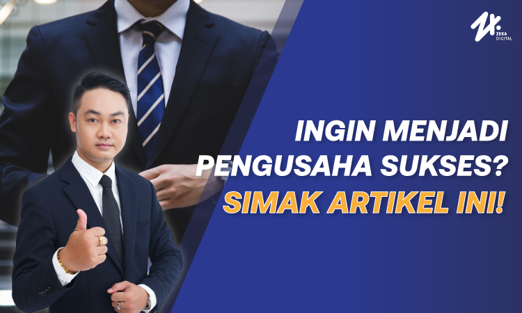 Cara menjadi pengusaha sukses, Sumber: zekadigital.com