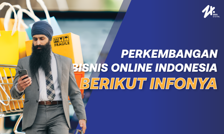 Perkembangan bisnis online, Sumber: zekadigital.com