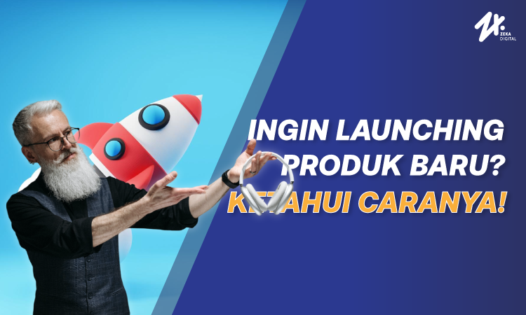 Launching produk baru, Sumber: zekadigital.com