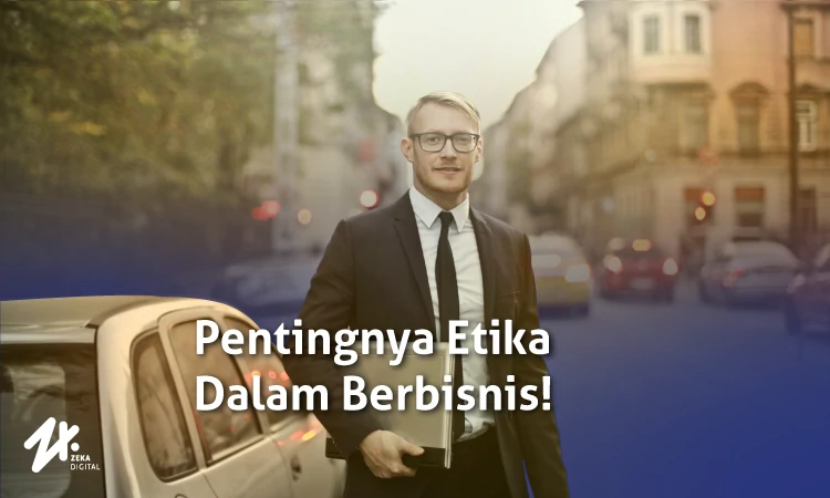 Pentingnya etika dalam berbisnis, Sumber: zekadigital.com